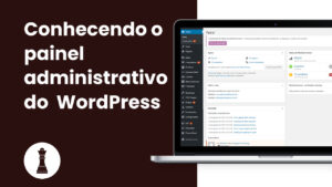 conhecendo o painel administrativo do wordpress