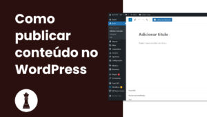 Como publicar conteúdo no WordPress